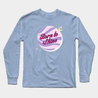 Born to Shine Long Sleeve T-Shirt